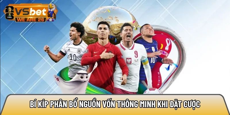 Bí kíp phân bổ nguồn vốn thông minh khi đặt cược