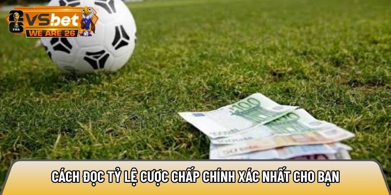 Cách đọc tỷ lệ cược chấp chính xác nhất cho bạn