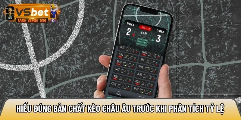 Hiểu đúng bản chất kèo châu Âu trước khi phân tích tỷ lệ