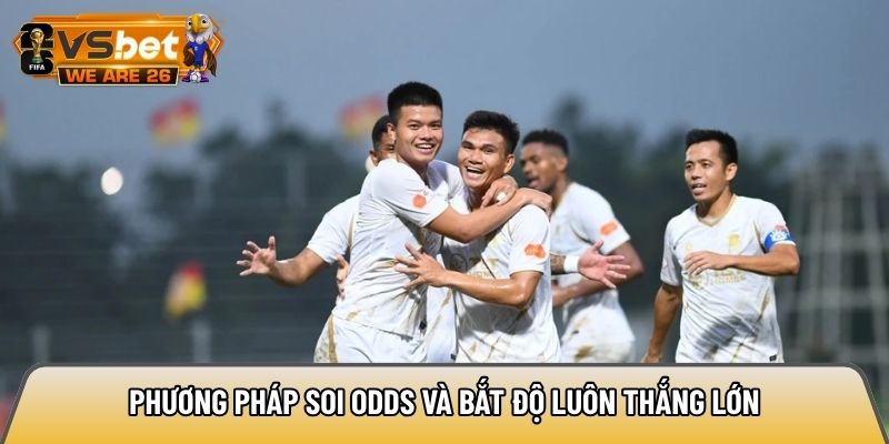 Phương pháp soi odds và bắt độ luôn thắng lớn